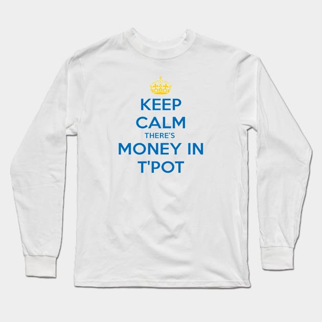 Keep Calm There's Money In T'Pot Yorkshire Dialect Blue Long Sleeve T-Shirt by taiche